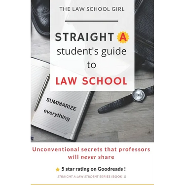 Straight A Student's Guide To Law School: 8 Unconventional secrets that professors will not tell you