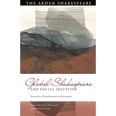 Global Shakespeare and Social Injustice: Towards a Transformative Encounter