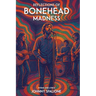 Reflections of Bonehead Madness Bonehead Madness Poems and Lyrics