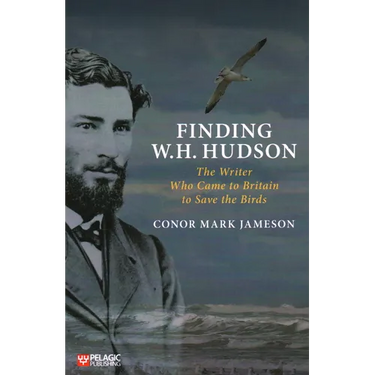 Finding W. H. Hudson: The Writer Who Came to Britain to Save the Birds