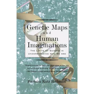Genetic Maps and Human Imaginations: The Limits of Science in Understanding Who We Are