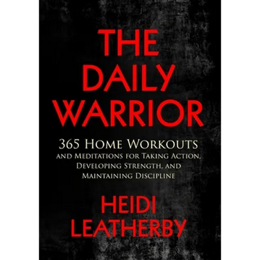 The Daily Warrior 365 Home Workouts and Meditations for Taking Action, Developing Strength, and Maintaining Discipline