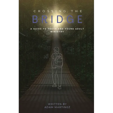 Crossing The Bridge: A Practical Guide To The Ministry Of Youth & Young Adults