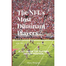 NFLs Most Dominant Players: A List of the Top Players in Each Position
