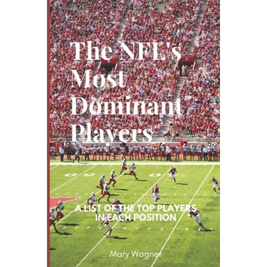 NFLs Most Dominant Players: A List of the Top Players in Each Position