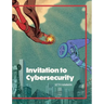 Invitation to Cybersecurity: Cybersecurity for Beginners Easy to Read and Comprehensive Introduction to Cybersecurity Cybersecurity from the Ground Up