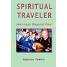 Spiritual Traveler: Journeys Beyond Fear