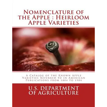 Nomenclature of the Apple: Heirloom Apple Varieties: A Catalog of the Known Apple Varieties Referred to in American Publications from 1804 to 190