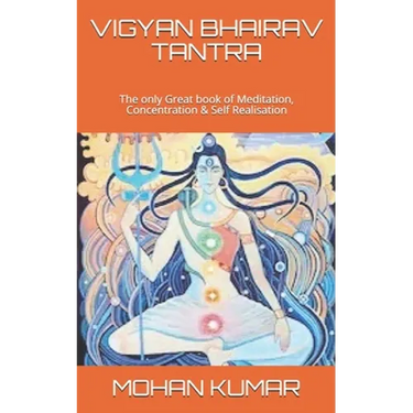 Vigyan Bhairav Tantra: The only Great book of Meditation, Concentration & Self Realisation
