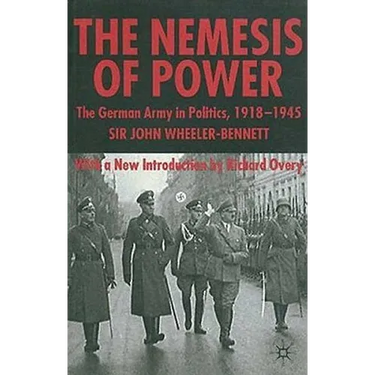 The Nemesis of Power: The German Army in Politics 1918-1945