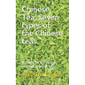 Chinese Tea: Seven Types of the Chinese Teas: A Guide to Learning Original Chinese Teas