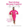 Surviving Breast Cancer - My Personal Story: Your Breasts Are Not Worth Dying For