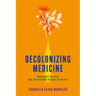 Decolonizing Medicine: Indigenous Politics and the Practice of Care in Bolivia