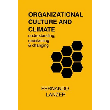 Organizational Culture and Climate: understanding, maintaining and changing