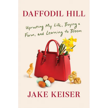 Daffodil Hill: Uprooting My Life, Buying a Farm, and Learning to Bloom