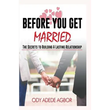 Before you get married: The secrets to building lasting relationships