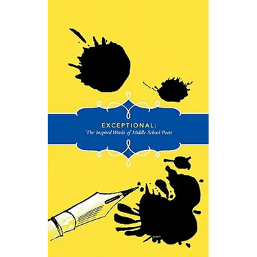 Exceptional: The Inspired Words of Middle School Poets