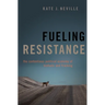 Fueling Resistance: The Contentious Political Economy of Biofuels and Fracking