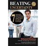 Beating Uncertainty: 7 winning strategies to manage insecurity in life & business