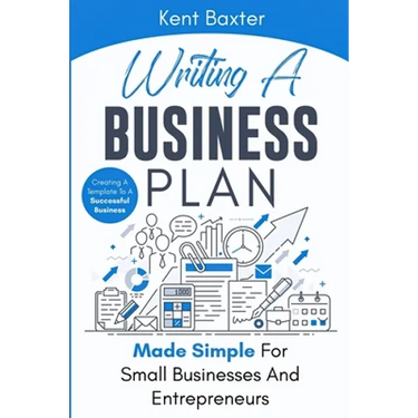Writing a Business Plan Made Simple for Small Businesses and Entrepreneurs: Creating a Template to a Successful Business