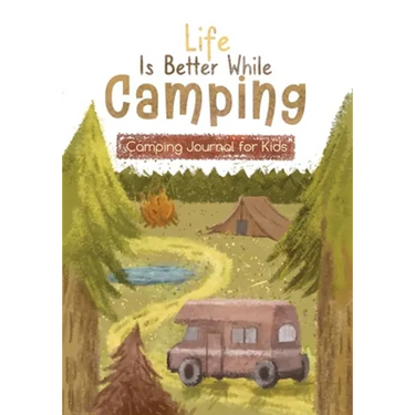 Life is Better While Camping: Kids Camping Journal for Kids