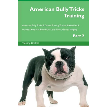 American Bully Tricks Training American Bully Tricks & Games Training Tracker & Workbook. Includes: American Bully Multi-Level Tricks, Games & Agility