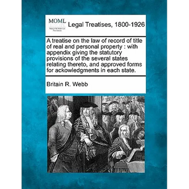 A treatise on the law of record of title of real and personal property: with appendix giving the statutory provisions of the several states relating t