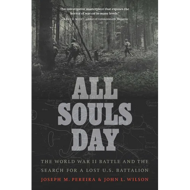 All Souls Day: The World War II Battle and the Search for a Lost U.S. Battalion
