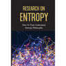 Research On Entropy: How To Truly Understand Entropy Philosophy: The Definition Of Entropy In Chemistry