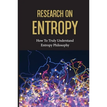 Research On Entropy: How To Truly Understand Entropy Philosophy: The Definition Of Entropy In Chemistry