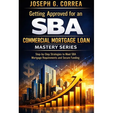Getting Approved for an SBA Commercial Mortgage Loan: Step-by-Step Strategies to Meet SBA Mortgage Requirements and Secure Funding