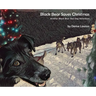Black Bear Saves Christmas: Another Black Bear Sled Dog Adventure