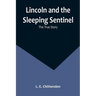 Lincoln and the Sleeping Sentinel: The True Story