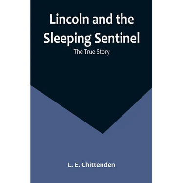Lincoln and the Sleeping Sentinel: The True Story