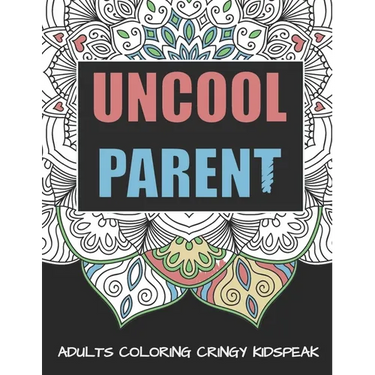 Uncool Parent: An Adult Mandala Coloring Book To Make You Gucci