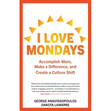 I Love Mondays: Accomplish More, Make a Difference, and Create a Culture Shift
