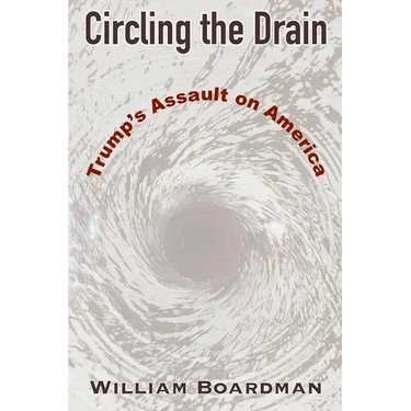 Circling the Drain: Trump's Assault on America