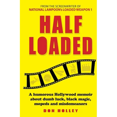 Half Loaded: A humorous Hollywood memoir about dumb luck, black magic, mopeds and misdemeanors