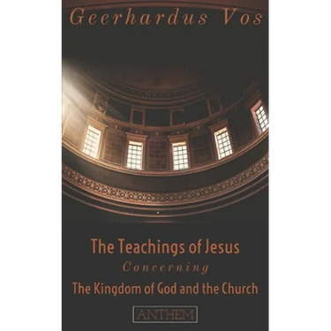 The Teaching of Jesus Concerning The Kingdom of God and the Church (Second Edition)