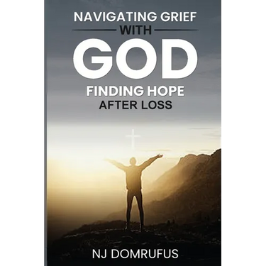 Navigating Grief with God: Finding Hope After Loss