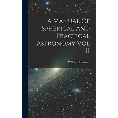 A Manual Of Spherical And Practical Astronomy Vol II