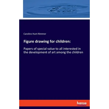 Figure drawing for children: Papers of special value to all interested in the development of art among the children