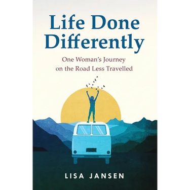 Life Done Differently: One Woman's Journey on the Road Less Travelled