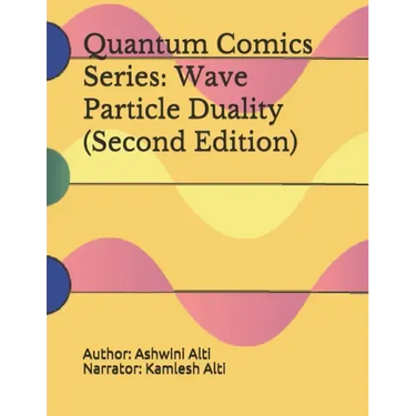 Quantum Comics Series: Wave Particle Duality (Second Edition): Wave Particle Duality (Second Edition)
