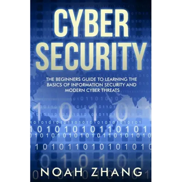 Cyber Security: The Beginners Guide to Learning The Basics of Information Security and Modern Cyber Threats