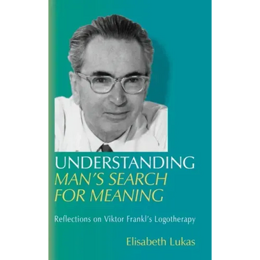 Understanding Man's Search for Meaning: Reflections on Viktor Frankl's Logotherapy