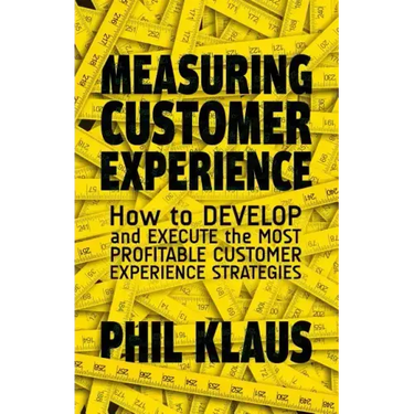 Measuring Customer Experience: How to Develop and Execute the Most Profitable Customer Experience Strategies
