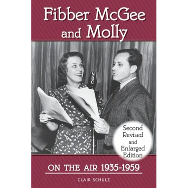Fibber McGee and Molly On the Air 1935-1959 - Second Revised and Enlarged Edition