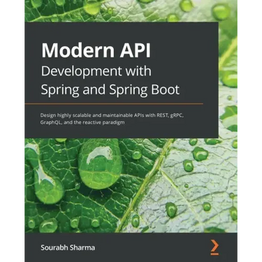 Modern API Development with Spring and Spring Boot: Design highly scalable and maintainable APIs with REST, gRPC, GraphQL, and the reactive paradigm