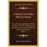A History Of Arabia Felix Or Yemen: From The Commencement Of The Christian Era To The Present Time, Including An Account Of The British Settlement Of